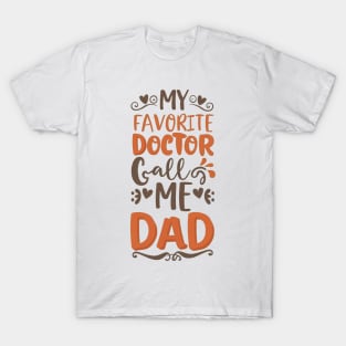 My favorite doctor calls me dad T-Shirt